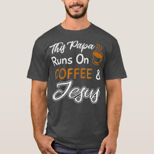 This Papa Runs On Coffee And Jesus T-Shirt