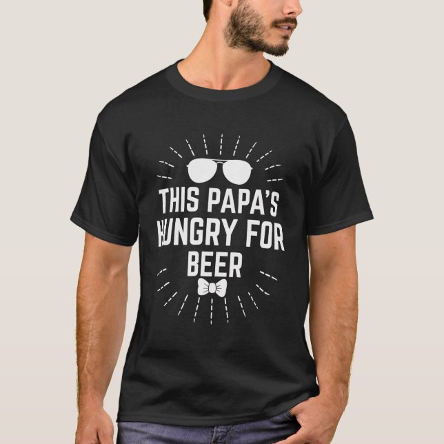 This Papas Hungry For Beer Drinking Daddy Drinker  T-Shirt (Front)