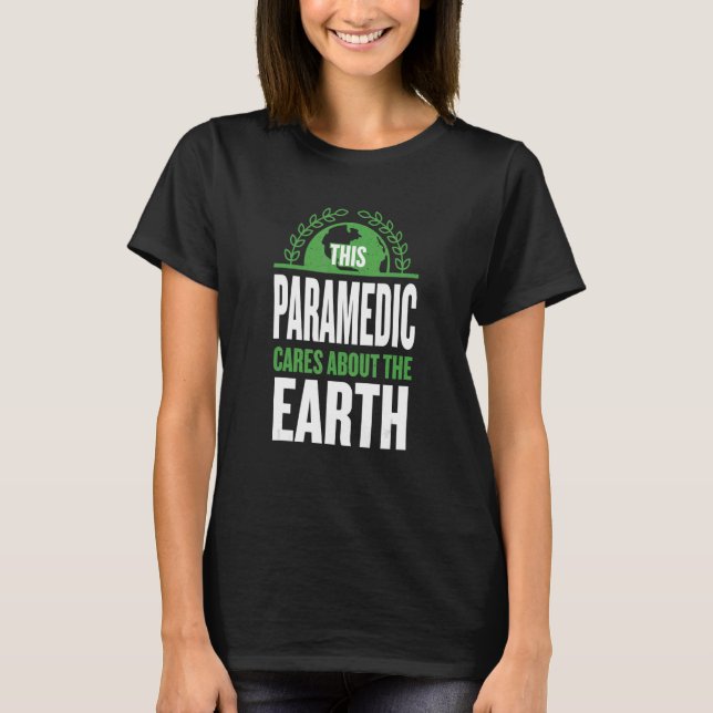 This Paramedic Cares About The Earth Emt Sayings T-Shirt (Front)
