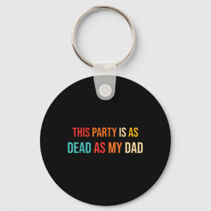 This Party Is As Dead As My Dad Retro Key Ring
