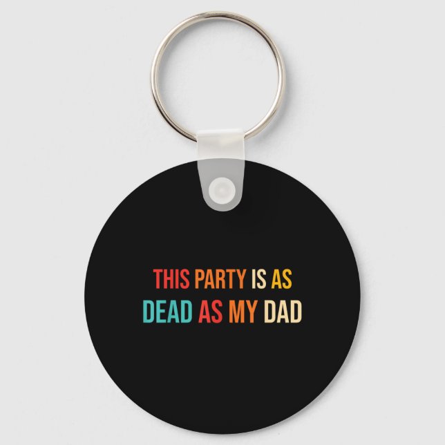 This Party Is As Dead As My Dad Retro Key Ring (Front)