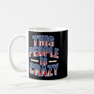 This People Is Crazy Funny Patriot Sarcastic Humou Coffee Mug