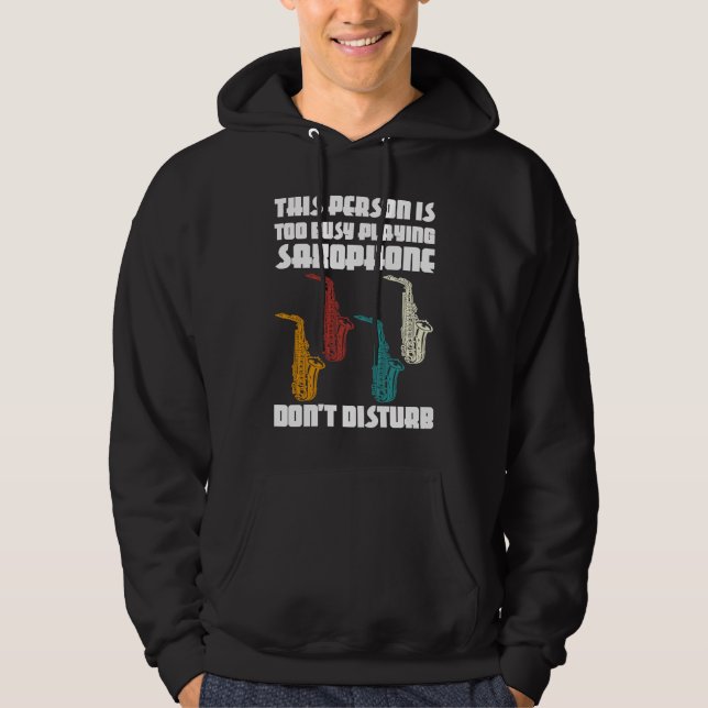 this person is too busy playing saxophone saxophon hoodie (Front)