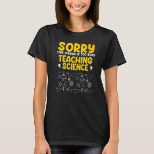 This person is too busy teaching science Science T-Shirt