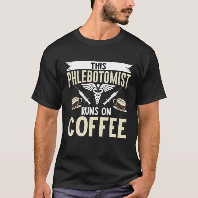 This Phlebotomist Runs On Coffee Phlebotomy Tech T T-Shirt (Front)