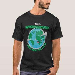 This Physiotherapist Cares About The Earth Nature  T-Shirt