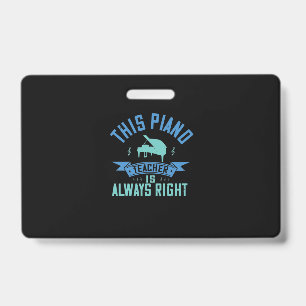 This Piano Teacher Is Always Right ID Badge