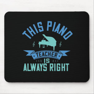 This Piano Teacher Is Always Right Mouse Pad