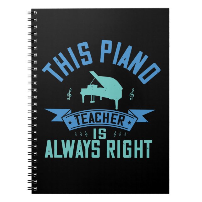 This Piano Teacher Is Always Right Notebook (Front)