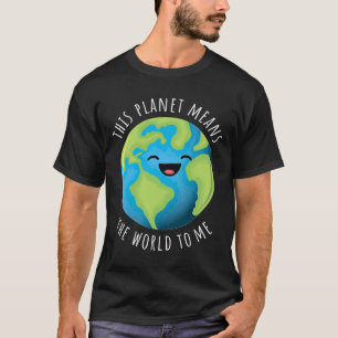 This Planet Means The World To Me Cute Earth Day B T-Shirt