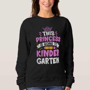 This Princess Is Going To Kindergarten Girl Back T Sweatshirt