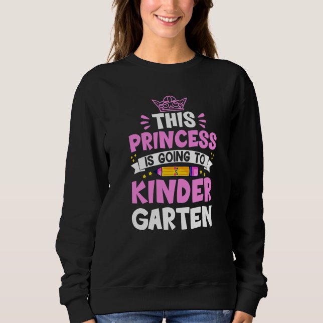 This Princess Is Going To Kindergarten Girl Back T Sweatshirt (Front)