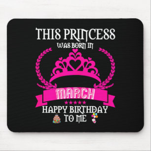 This princess was born in march funny mar birthday mouse pad