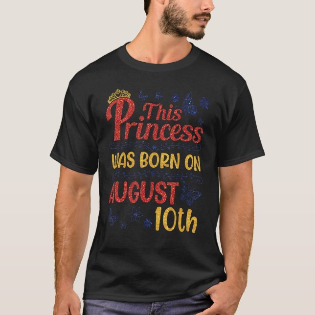 This Princess Was Born On August 10 Happy Birthday T-Shirt (Front)