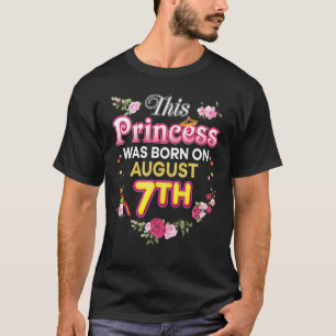 This Princess Was Born On August 7 7th Happy Birth T-Shirt