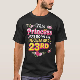 This Princess Was Born On December 23 23Rd Happy B T-Shirt