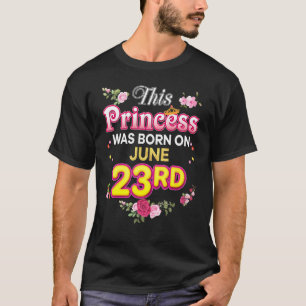 This Princess Was Born On June 23 23rd Happy Birth T-Shirt