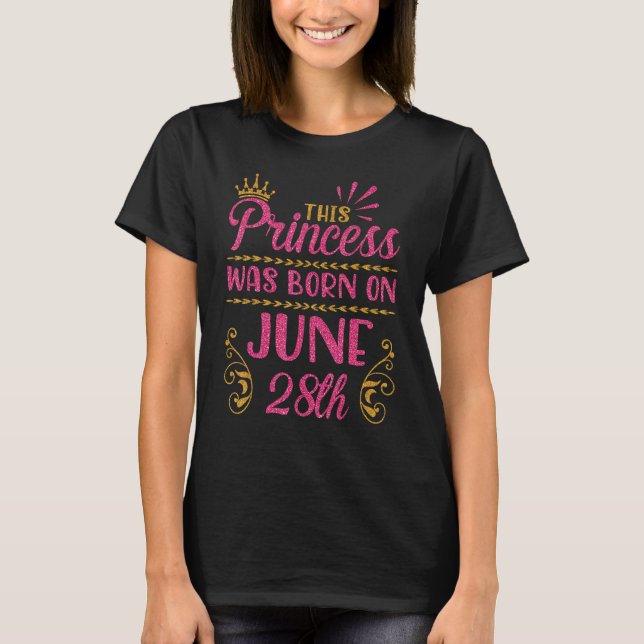 This Princess Was Born On June 28th Happy Birthday T-Shirt (Front)