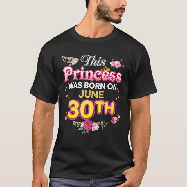 This Princess Was Born On June 30 30Th Happy Birth T-Shirt (Front)