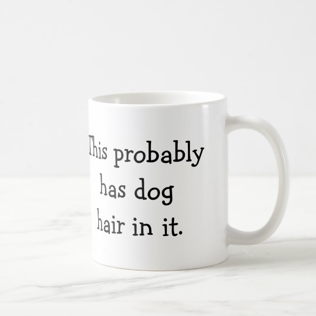 This probably has dog hair in it - coffee mug (Right)