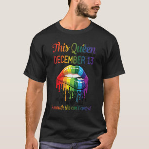 This Queen Born Dec 13 Hate Love Heart Mouth Can't T-Shirt