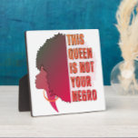 This Queen is NOT YOUR NEGRO Black History Month Plaque<br><div class="desc">Stylish This Queen is NOT YOUR NEGRO Black History Month plaque, showing side profile of afro queen with bold grunge text. This statement text is inspired by a famous quote by an influential African American writer, and is an ideal gift for any African American Caribbean celebration of Black pride. Great...</div>