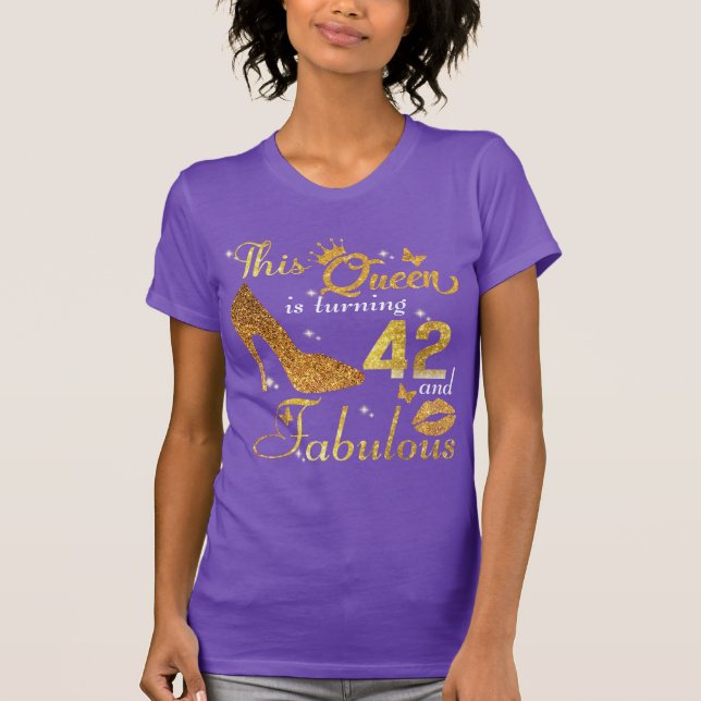 This queen is turning 42 and fabulous T-Shirt (Front)