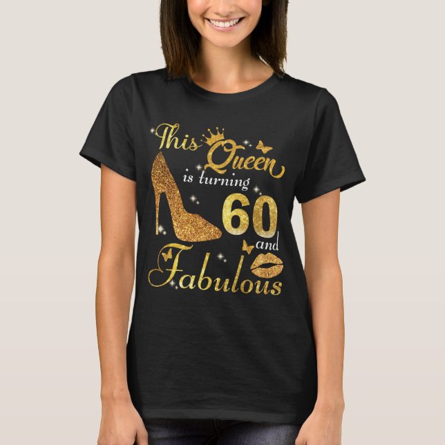 This queen is turning 60 and Fabulous birthday shi T-Shirt (Front)