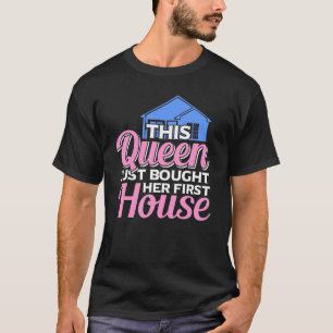 This Queen Just Bought Her First House Homeowner W T-Shirt