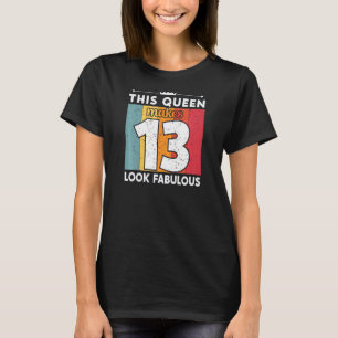 This Queen Makes 13 Look Fabulous 13 Years Old Bir T-Shirt