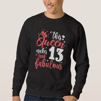 This Queen Makes 13 Look Fabulous 13th Birthday Sweatshirt