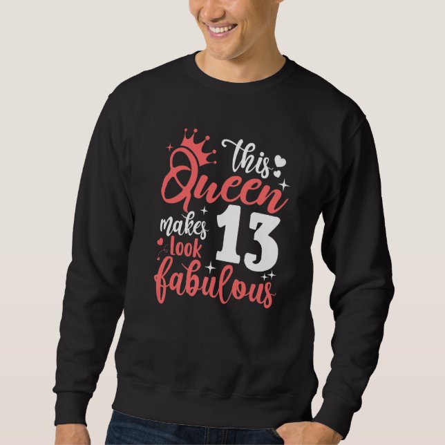 This Queen Makes 13 Look Fabulous 13th Birthday Sweatshirt (Front)