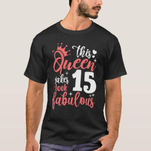 This Queen Makes 15 Look Fabulous 15th Birthday T-Shirt