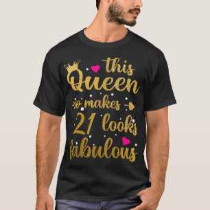 This Queen Makes 21 Look Fabulous 21th Birthday Ou T-Shirt