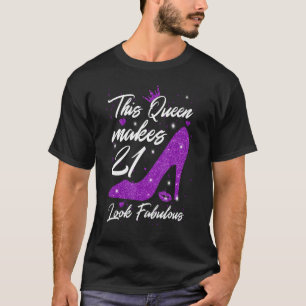 This Queen makes 21 look Fabulous 21th Birthday T-Shirt