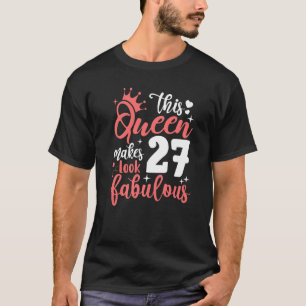 This Queen Makes 27 Look Fabulous 27th Birthday   T-Shirt