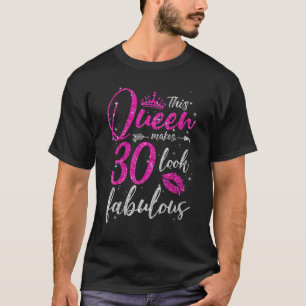 This Queen Makes 30 Look Fabulous 30th Birthday Wo T-Shirt