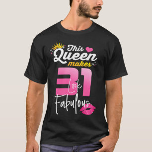 This Queen Makes 31 Look Fabulous 31 Year Old 31st T-Shirt