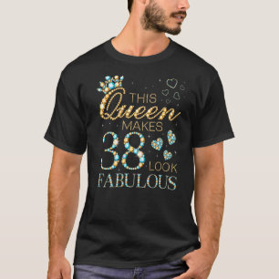This Queen Makes 38 Look Fabulous 38th Birthday Ad T-Shirt