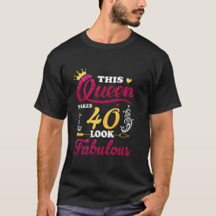 This Queen Makes 40 Look Fabulous 40 Years Old Bir T-Shirt