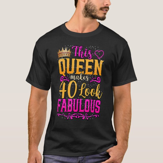 This Queen Makes 40 Look Fabulous 40th Birthday Ni T-Shirt (Front)