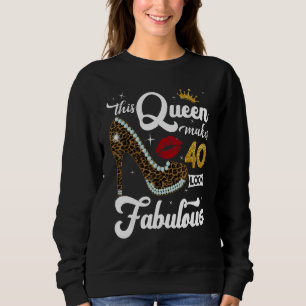 This Queen Makes 40 Look Fabulous 40th Birthday Q Sweatshirt