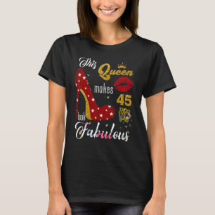 This Queen Makes 45 Look Fabulous 45 Years Old Bir T-Shirt