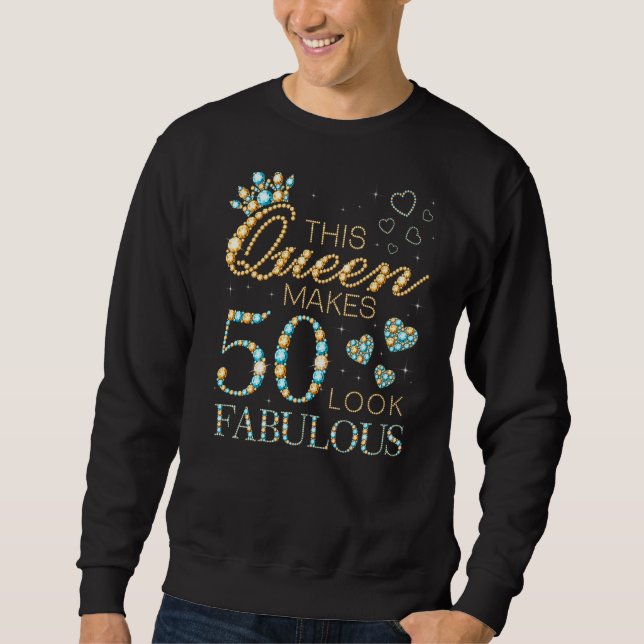 This Queen Makes 50 Look Fabulous 50th Birthday Ad Sweatshirt (Front)
