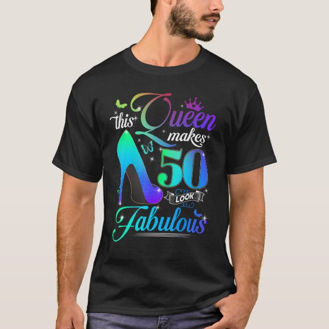 This Queen Makes 50 Look Fabulous 50th Birthday  P T-Shirt (Front)