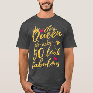 This Queen Makes 50 Look Fabulous 50th Birthday T-Shirt