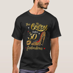 This Queen Makes 50 Look Fabulous Happy Birthday T T-Shirt