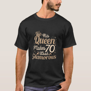 This Queen Makes 70 Look Glamourous Birthday Seven T-Shirt