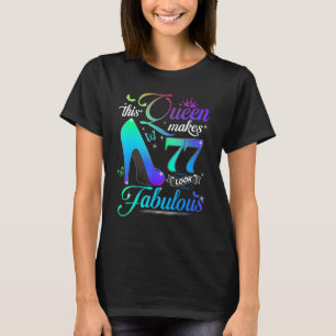 This Queen Makes 77 Look Fabulous 77th Birthday P T-Shirt