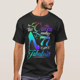 This Queen Makes 77 Look Fabulous 77th Birthday P T-Shirt